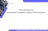 Partnertraining Installatie en Beheer Xelion Phone System Partnertraining Installatie en Beheer Xelion Phone System.