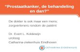 “Prostaatkanker, de behandeling en dan?” De dokter is ook maar een mens; zorgverleners rondom de patiënt Dr. Evert L. Koldewijn uroloog Catharina-ziekenhuis.