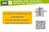Een nieuw en toekomstgericht multikanaal dienstverleningsconcept in Genk en de succesfactoren Workshop VVSG 10/10/2013 Durven met dienstverlening.