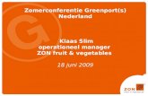 Zomerconferentie Greenport(s) Nederland Klaas Slim operationeel manager ZON fruit & vegetables 18 juni 2009.