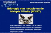 Etiologie van myopie en de MYopie STudie (MYST) V.J.M. Verhoeven 1,2, J.R. Polling 1,3, C.C.W Klaver 1,2 Afdeling Oogheelkunde, Erasmus MC, Rotterdam 1.