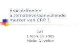 Procalcitonine: alternatieve/aanvullende marker van CRP ? CAT 1 februari 2005 Mieke Develter.