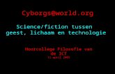 Cyborgs@world.org Science/fiction tussen geest, lichaam en technologie Hoorcollege Filosofie van de ICT 11 april 2005.