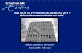 Wat biedt de Psychiatrisch Medische Unit ? Welke randvoorwaarden zijn daarvoor nodig? Robert Jan Osse, psychiater Erasmus MC, Rotterdam.