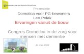 Presentatie Domotica voor PG-bewoners Leo Polak Ervaringen vanuit de bouw Congres Domotica in de zorg voor mensen met dementie 14 mei 2008 in samenwerking.