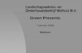 Landschapsadvies- en Onderhoudsbedrijf Welhuis B.V. Green Presents 7 januari 2009 Welkom.