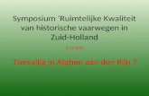 Symposium ‘Ruimtelijke Kwaliteit van historische vaarwegen in Zuid-Holland 2-12-2010 Toevallig in Alphen aan den Rijn ?