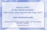 Natura 2000 en de Westerschelde : Wat moet, wat mag en wat mag niet? Hans Woldendorp (IMI) Institute for Infrastructuur, Milieu en Innovation, Brussel,
