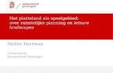 Het platteland als speelgebied: over ruimtelijke planning en leisure landscapes Stefan Hartman Promovendus Basiseenheid Planologie.