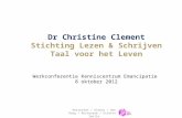 Dr Christine Clement Stichting Lezen & Schrijven Taal voor het Leven Werkconferentie Kenniscentrum Emancipatie 8 oktober 2012 Amsterdam / Almere / Den.