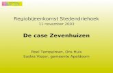 Regiobijeenkomst Stedendriehoek 11 november 2003 De case Zevenhuizen Roel Tempelman, Ons Huis Saskia Visser, gemeente Apeldoorn.