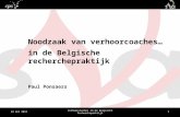 24 mei 2012 Verhoorcoaches in de Belgische Recherchepraktijk 1 Noodzaak van verhoorcoaches… in de Belgische recherchepraktijk Paul Ponsaers.
