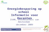 Energiebesparing op school Informatie voor Docenten IVAM, Universiteit van Amsterdam december 2009 Deze presentatie geeft de mening van de auteurs weer.