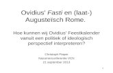 0 Ovidius' Fasti en (laat-) Augusteïsch Rome. Hoe kunnen wij Ovidius' Feestkalender vanuit een politiek of ideologisch perspectief interpreteren? Christoph.