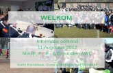 AWC Voetbal Academie WELKOM Informatie ochtend 11 Augustus 2012 Mini-F, F-, E- & D-pupillen AWC Karin Kanselaar, Guus & Monique van Schijndel.
