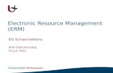 Electronic Resource Management (ERM) Els Schaerlaekens Anet Gebruikersdag 15 juni 2011