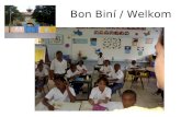 Bon Biní / Welkom. Dit is Curacao, een van de eilanden van de Nederlandse Antillen Hier ligt onze school.