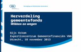Herverdeling gemeentefonds Wikken en wegen Gijs Oskam Expertisecentrum Gemeentefinanciën VNG Utrecht, 18 november 2013