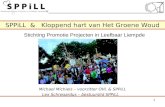 SPPiLL & Kloppend hart van Het Groene Woud Michael Michiels – voorzitter OVL & SPPiLL Lex Schregardus – bestuurslid SPPiLL 1 Stichting Promotie Projecten.