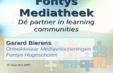 Fontys Mediatheek Dé partner in learning communities Gerard Bierens Ontwikkelaar Mediavoorzieningen Fontys Hogescholen 27 augustus 2007.