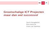 Grootschalige ICT Projecten maar dan wel succesvol Gerrit Vreugdenhil Rob Keemink Frans van Neerbos.