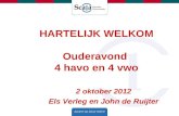 HARTELIJK WELKOM Ouderavond 4 havo en 4 vwo 2 oktober 2012 Els Verleg en John de Ruijter.