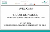 In samenwerking met: WELKOM REOB CONGRES ‘GEBRUIKSBESLUIT EN REOB-REGELING 2008’ 27 MEI 2008 CONGRESCENTRUM DE REEHORST TE EDE In samenwerking met: