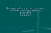 Herevaluatie van het statuut Definitieve voorstellen overheid 24.05.06 Met dank aan Jerry Joos – Antwerpen Aanpassing door Eddy Borms.