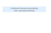 Grafeem-foneemomzetting voor spraaksynthese. fasen in tekst-naar-spraak Tekstbewerking –niet-letters, afkortingen, niet-Nederlandse woorden Morfologische.