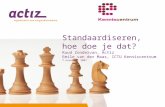 Standaardiseren, hoe doe je dat? Ruud Zondervan, Actiz Emile van der Maas, ICTU Kenniscentrum 7 november 2007.