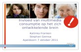 Invloed van multimedia consumptie op het zich ontwikkelende brein Katinka Franken Stephan Gemsa Apeldoorn 7 oktober 2011.