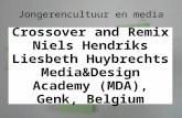Jongerencultuur en media Crossover and Remix Niels Hendriks Liesbeth Huybrechts Media&Design Academy (MDA), Genk, Belgium.