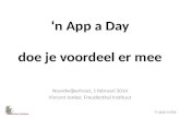 ’n app a day ‘n App a Day doe je voordeel er mee Noordwijkerhout, 1 februari 2014 Vincent Jonker, Freudenthal Instituut.
