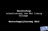 Workshop Schoolconcept van Het IJburg College Maatschappijleerdag 2012.