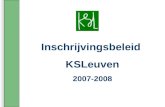 Inschrijvingsbeleid KSLeuven 2007-2008. Scholengemeenschap KSLeuven .