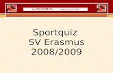 Sportquiz SV Erasmus 2008/2009. Welkom bij de SV Erasmus sportquiz seizoen ’08/’09 De quiz bestaat uit 3x15 vragen, tussendoor hebben we 2 drinkpauzes.