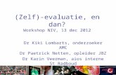 (Zelf)-evaluatie, en dan? Workshop NIV, 13 dec 2012 Dr Kiki Lombarts, onderzoeker AMC Dr Paetrick Netten, opleider JBZ Dr Karin Veerman, aios interne St.