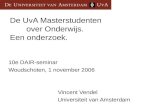 De UvA Masterstudenten over Onderwijs. Een onderzoek. 10e DAIR-seminar Woudschoten, 1 november 2006 Vincent Vendel Universiteit van Amsterdam.