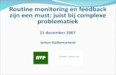 CENTRAAL of MARGINAAL? Routine monitoring en feedback zijn een must: juist bij complexe problematiek 21 december 2007 Anton Hafkenscheid.