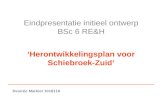 Eindpresentatie initieel ontwerp BSc 6 RE&H ‘Herontwikkelingsplan voor Schiebroek-Zuid’ Desirée Markiet 1018116.