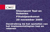 Handreiking bij het opstellen van het implementatieplan taal en rekenen Steunpunt Taal en Rekenen Flitsbijeenkomst 20 november 2009.