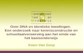 Over DNA en identieke tweelingen. Een onderzoek naar kennisconstructie en schooltaalverwerving aan het einde van het basisonderwijs Koen Van Gorp.