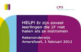 HELP! Er zijn zoveel leerlingen die 1F niet halen als ze instromen Rekenonderwijs Amersfoort, 1 februari 2011.