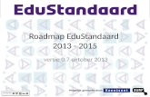 Roadmap EduStandaard 2013 - 2015 versie 0.7 oktober 2013 Mogelijk gemaakt door: Navigatie: