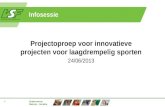 Onderwerp Datum - locatie 1 Infosessie Projectoproep voor innovatieve projecten voor laagdrempelig sporten 24/06/2013.