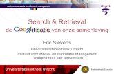 Ificatie Search & Retrieval de Googl ificatie van onze samenleving Eric Sieverts Universiteitsbibliotheek Utrecht Instituut voor Media- en Informatie Management.