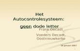 1 Het Autocontrolesysteem : geen dode letter 19 januari 2007 Frank Decadt Voeders Decadt, Oostnieuwkerke.