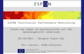 ESPON Territorial Performance Monitoring Stand van zaken en perspectieven uit het beleidsgericht onderzoek 05/10/2011 – Belgian Espon Day Els Lievois,