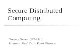 Secure Distributed Computing Gregory Neven (3CW Pr.) Promotor: Prof. Dr. ir. Frank Piessens.