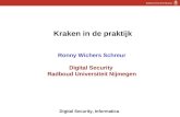1 Digital Security, Informatica Kraken in de praktijk Ronny Wichers Schreur Digital Security Radboud Universiteit Nijmegen.